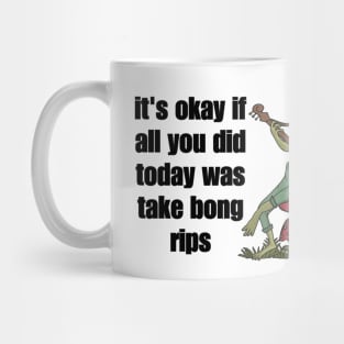 it's okay if all you did today was take bong rips Mug